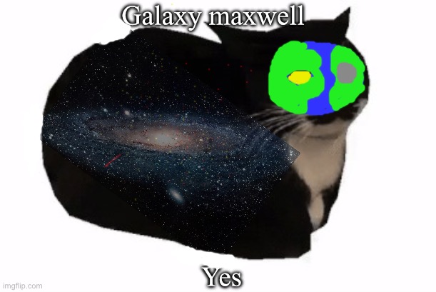 This took me a while | Galaxy maxwell; Yes | image tagged in maxwell the cat | made w/ Imgflip meme maker