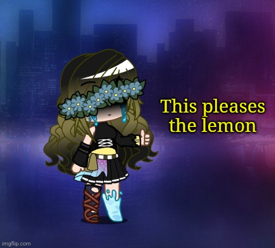 This pleases the lemon | made w/ Imgflip meme maker