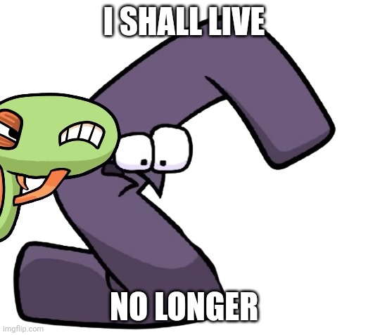 I SHALL LIVE NO LONGER | made w/ Imgflip meme maker