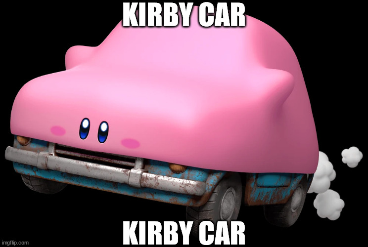 Karby | KIRBY CAR; KIRBY CAR | image tagged in kirby | made w/ Imgflip meme maker