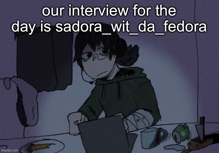 our interview for the day is sadora_wit_da_fedora | image tagged in randumb radio channel | made w/ Imgflip meme maker