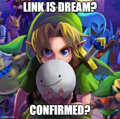 Link is Dream? | LINK IS DREAM? CONFIRMED? | image tagged in link with a dream mask | made w/ Imgflip meme maker