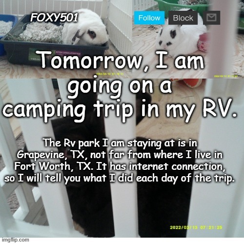 I'm so excited! | Tomorrow, I am going on a camping trip in my RV. The Rv park I am staying at is in Grapevine, TX, not far from where I live in Fort Worth, TX. It has internet connection, so I will tell you what I did each day of the trip. | image tagged in foxy501 announcement template,camping,rv,rv park,vacation,spring break | made w/ Imgflip meme maker