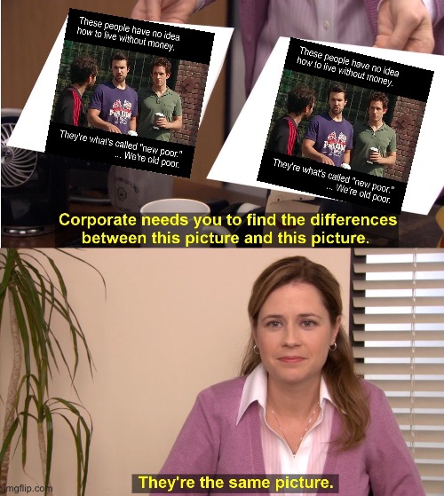 They're The Same Picture | image tagged in memes,they're the same picture | made w/ Imgflip meme maker