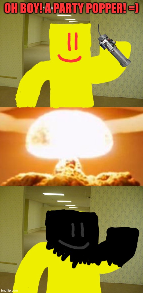 OH BOY! A PARTY POPPER! =) | image tagged in the backrooms,nuclear explosion | made w/ Imgflip meme maker