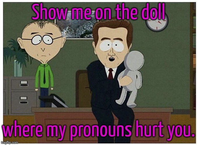 Ze/zem. | Show me on the doll; where my pronouns hurt you. | image tagged in show me on the doll where california hurt you,transphobic,lgbt | made w/ Imgflip meme maker