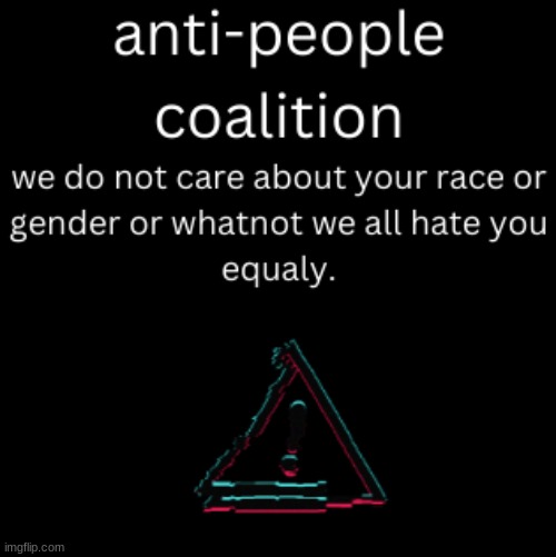 anti people coalition | image tagged in anti people coalition | made w/ Imgflip meme maker