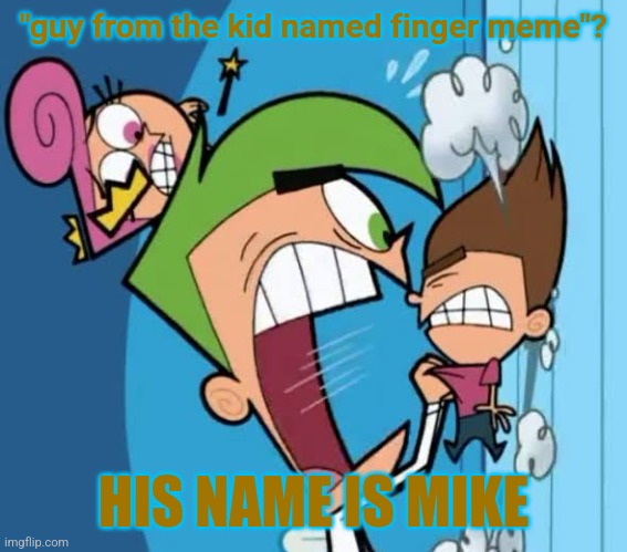 "guy from the kid named finger meme"? HIS NAME IS MIKE | made w/ Imgflip meme maker
