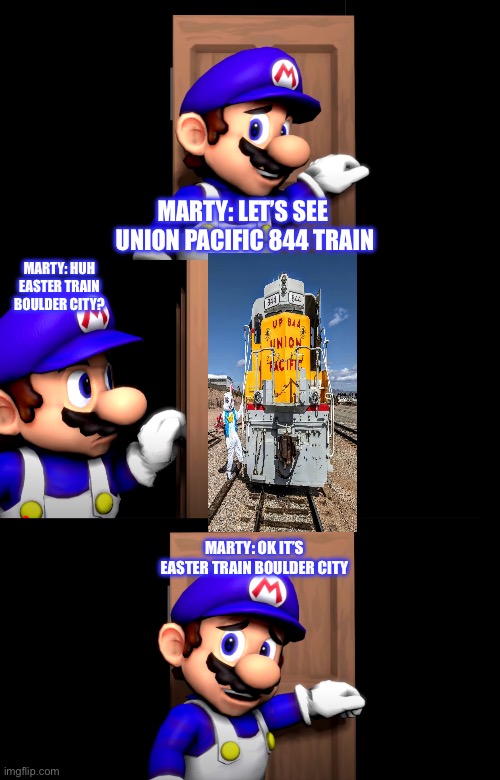Smg4 door with no text | MARTY: LET’S SEE 
UNION PACIFIC 844 TRAIN; MARTY: HUH EASTER TRAIN BOULDER CITY? MARTY: OK IT’S EASTER TRAIN BOULDER CITY | image tagged in smg4 door with no text | made w/ Imgflip meme maker