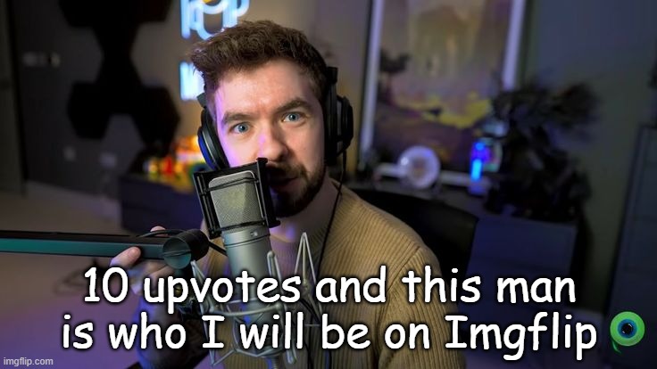 Jacksepticeye | 10 upvotes and this man is who I will be on Imgflip | image tagged in jacksepticeye | made w/ Imgflip meme maker