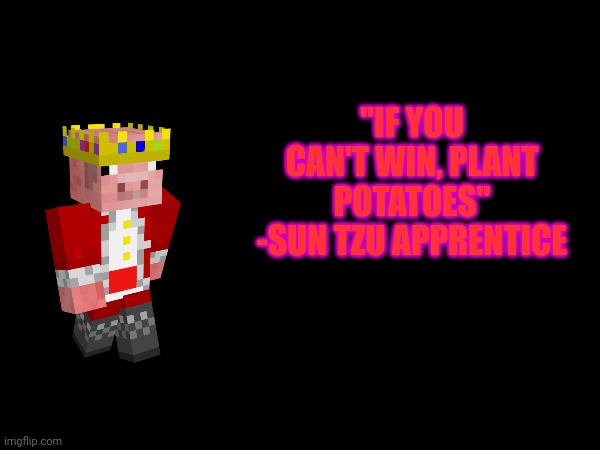"IF YOU CAN'T WIN, PLANT POTATOES"
-SUN TZU APPRENTICE | image tagged in frost,quotes | made w/ Imgflip meme maker
