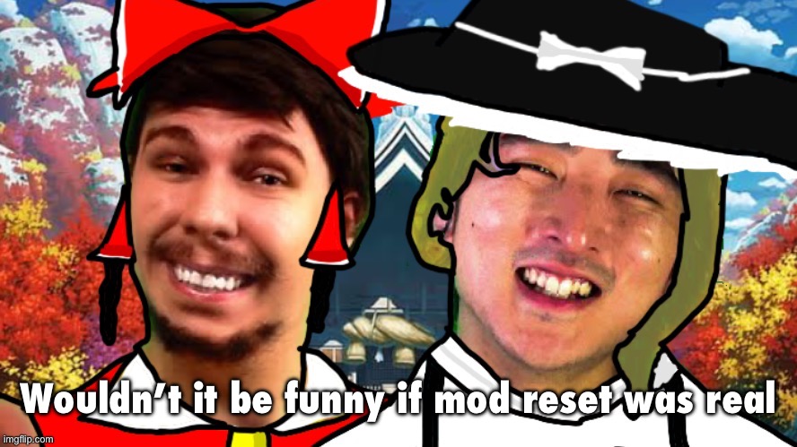 Wouldn’t it be funny if mod reset was real | image tagged in biesmu jimmirei and surisa girasabe | made w/ Imgflip meme maker