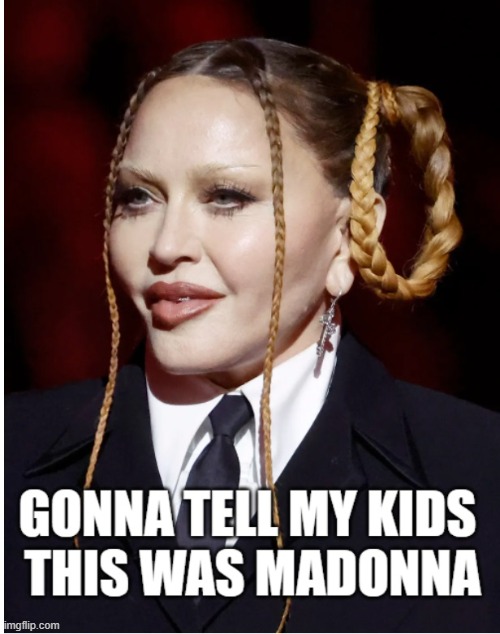 Madonna | image tagged in madonna,meme,comedy,funny memes,memes,music | made w/ Imgflip meme maker