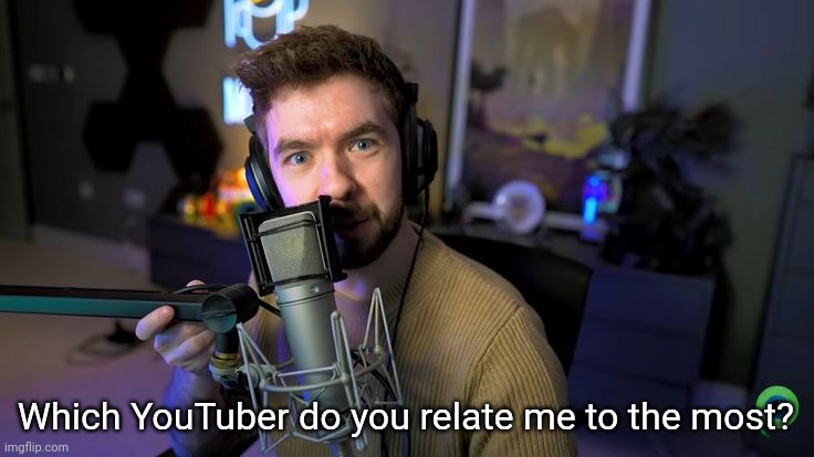 Jacksepticeye | Which YouTuber do you relate me to the most? | image tagged in jacksepticeye | made w/ Imgflip meme maker