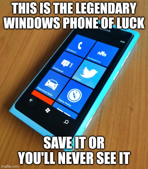 THIS IS THE LEGENDARY WINDOWS PHONE OF LUCK; SAVE IT OR YOU'LL NEVER SEE IT | made w/ Imgflip meme maker