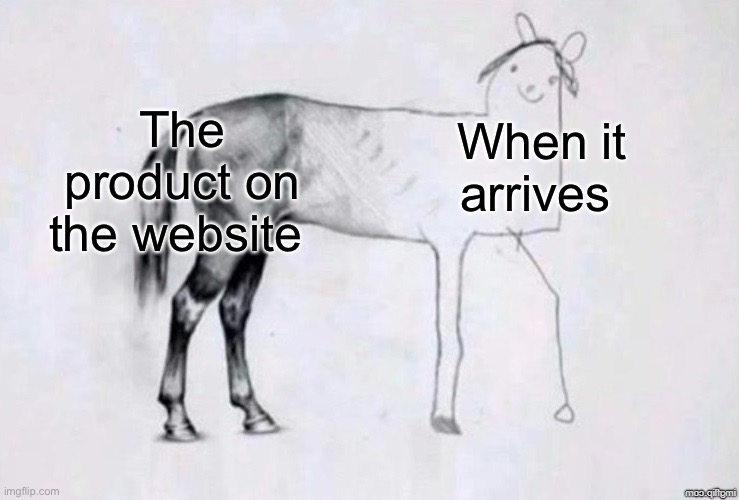 So annoying | The product on the website; When it arrives | image tagged in horse drawing,memes,funny,comment hi if you read this tag | made w/ Imgflip meme maker