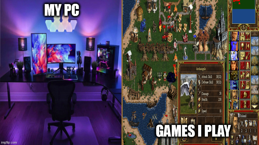 PC VS Games I Play | MY PC; GAMES I PLAY | image tagged in pc vs games i play,gaming,fun,meme | made w/ Imgflip meme maker