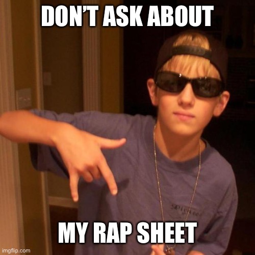 rapper nick | DON’T ASK ABOUT MY RAP SHEET | image tagged in rapper nick | made w/ Imgflip meme maker