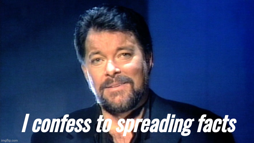 Guilty. | I confess to spreading facts | image tagged in beyond belief fact or fiction | made w/ Imgflip meme maker