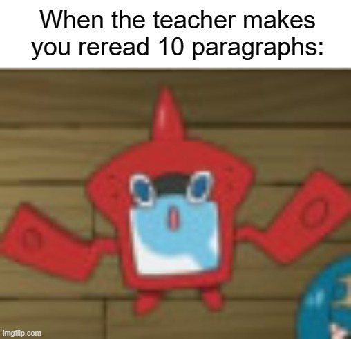 When the teacher makes you reread 10 paragraphs: | When the teacher makes you reread 10 paragraphs: | image tagged in school,teacher,relatable | made w/ Imgflip meme maker