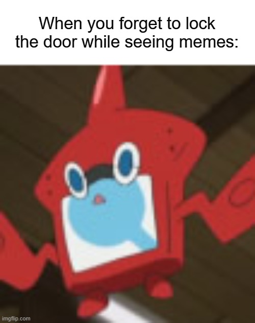 When you forget to lock the door while seeing memes: | When you forget to lock the door while seeing memes: | image tagged in memes,relatable,door,forget | made w/ Imgflip meme maker