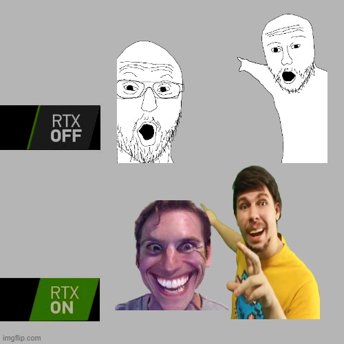 rtx off and on | image tagged in rtx,rtx on and off,soyjak pointing,mrbeast,when the imposter is sus,oh wow are you actually reading these tags | made w/ Imgflip meme maker