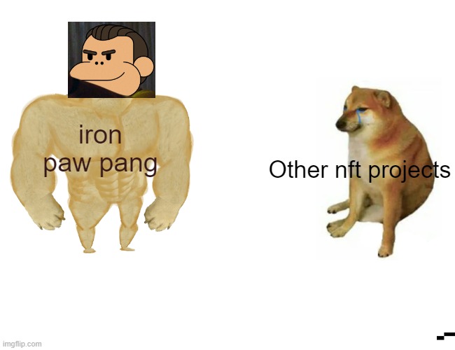 Buff Doge vs. Cheems | iron paw pang; Other nft projects | image tagged in memes,buff doge vs cheems | made w/ Imgflip meme maker