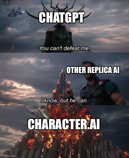 When people say ChatGPT is better than other Ai | CHATGPT; OTHER REPLICA AI; CHARACTER.AI | image tagged in you can't defeat me | made w/ Imgflip meme maker