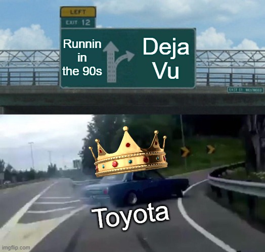 Car doing donuts | Runnin in the 90s; Deja Vu; Toyota | image tagged in memes,left exit 12 off ramp | made w/ Imgflip meme maker