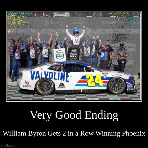 A Very good ending for William Byron | image tagged in funny,demotivationals | made w/ Imgflip demotivational maker
