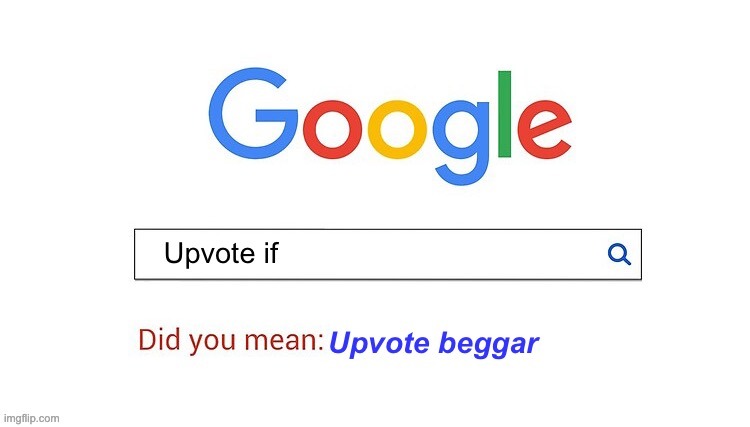 did you mean upvote beggar | image tagged in did you mean upvote beggar | made w/ Imgflip meme maker