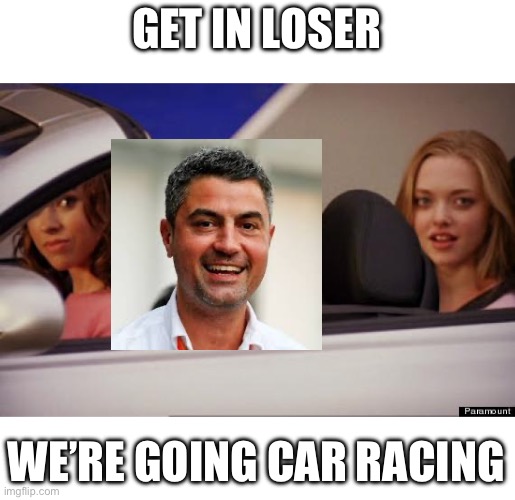 Get In Loser | GET IN LOSER; WE’RE GOING CAR RACING | image tagged in get in loser | made w/ Imgflip meme maker