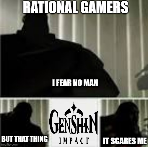 nothing scares me but that thing | RATIONAL GAMERS; I FEAR NO MAN; BUT THAT THING; IT SCARES ME | image tagged in nothing scares me but that thing | made w/ Imgflip meme maker