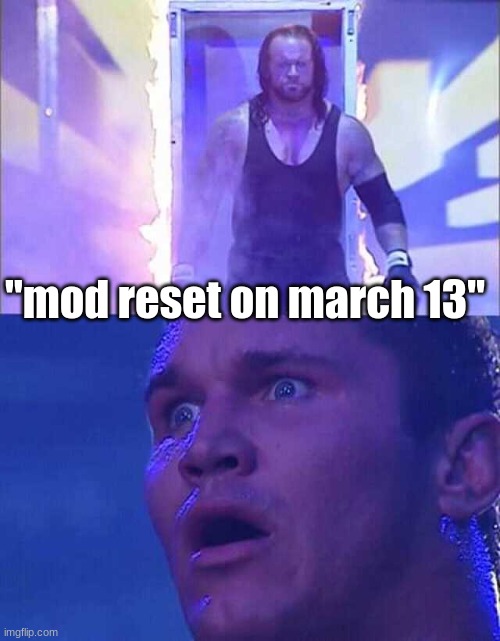 Randy Orton, Undertaker | "mod reset on march 13" | image tagged in randy orton undertaker | made w/ Imgflip meme maker