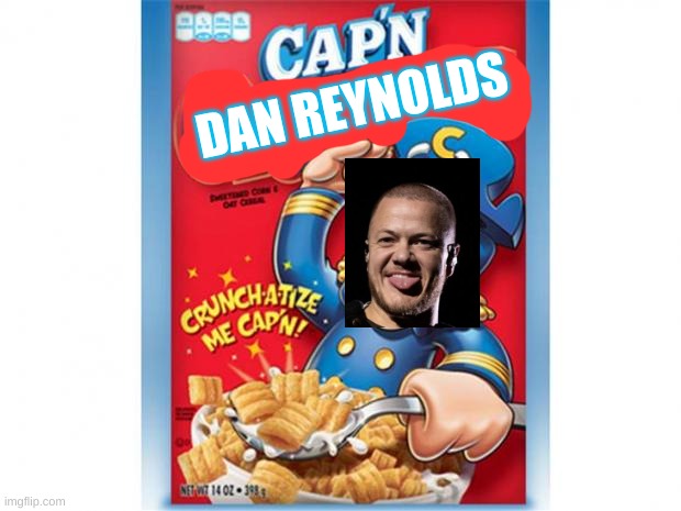 Honey what's wrong? You haven't touched you Cap'n Dan Reynolds! | DAN REYNOLDS | image tagged in captain crunch cereal,imagine dragons,dan reynolds,cereal | made w/ Imgflip meme maker