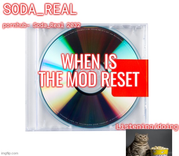 soda temp (Thanks Mozz) | WHEN IS THE MOD RESET | image tagged in soda temp thanks mozz | made w/ Imgflip meme maker