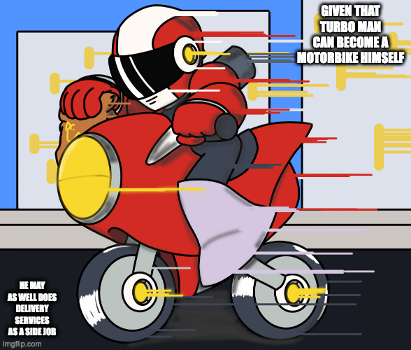 Turbo Man Doing Delivery | GIVEN THAT TURBO MAN CAN BECOME A MOTORBIKE HIMSELF; HE MAY AS WELL DOES DELIVERY SERVICES AS A SIDE JOB | image tagged in turboman,megaman,memes | made w/ Imgflip meme maker