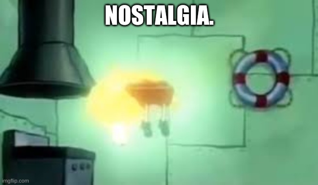 NOSTALGIA. | image tagged in floating spongebob | made w/ Imgflip meme maker