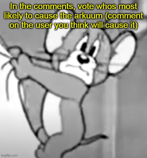 awww the skrunkly | In the comments, vote whos most likely to cause the arkuum (comment on the user you think will cause it) | image tagged in awww the skrunkly | made w/ Imgflip meme maker