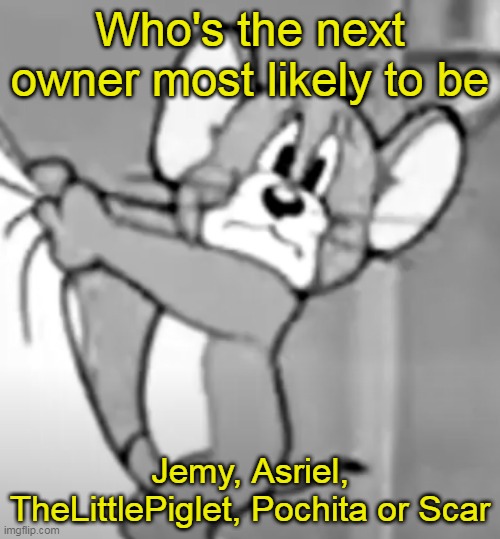 awww the skrunkly | Who's the next owner most likely to be; Jemy, Asriel, TheLittlePiglet, Pochita or Scar | image tagged in awww the skrunkly | made w/ Imgflip meme maker