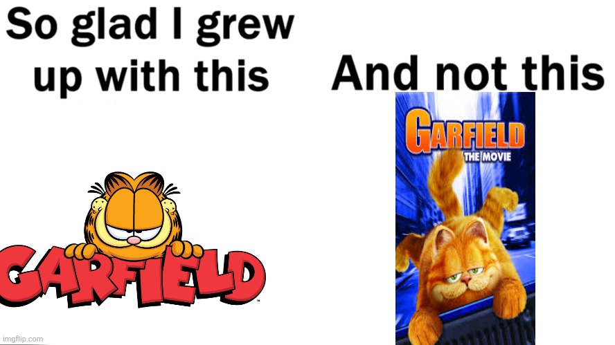 Garfield the Movie is a DISASTER! | image tagged in so glad i grew up with this | made w/ Imgflip meme maker