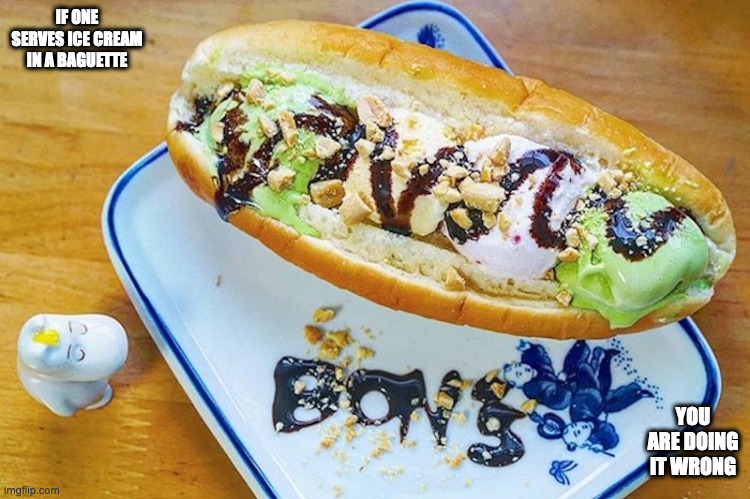 Banh Mi Kep Kem | IF ONE SERVES ICE CREAM IN A BAGUETTE; YOU ARE DOING IT WRONG | image tagged in ice cream,memes,food | made w/ Imgflip meme maker