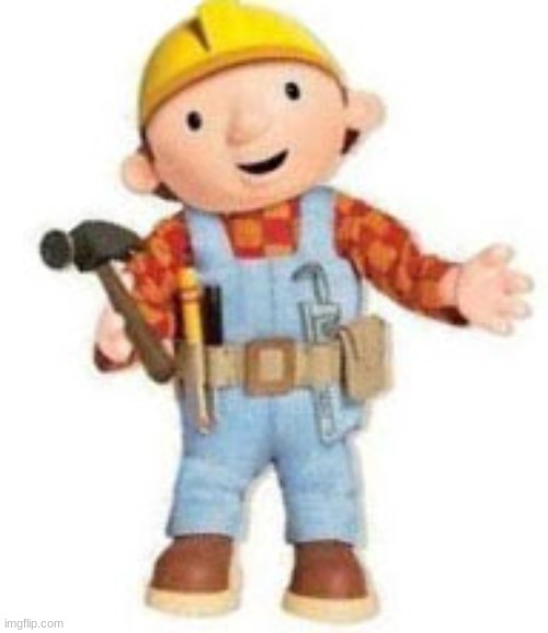 Bob the Builder, meh. | image tagged in bob the builder meh | made w/ Imgflip meme maker