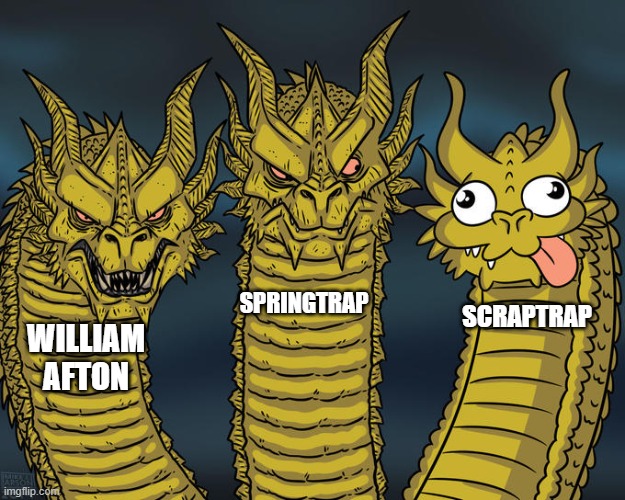 Three-headed Dragon | SPRINGTRAP; SCRAPTRAP; WILLIAM AFTON | image tagged in three-headed dragon | made w/ Imgflip meme maker