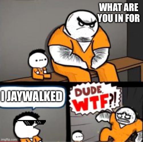 Title | WHAT ARE YOU IN FOR; I JAYWALKED | image tagged in what are you in here for | made w/ Imgflip meme maker