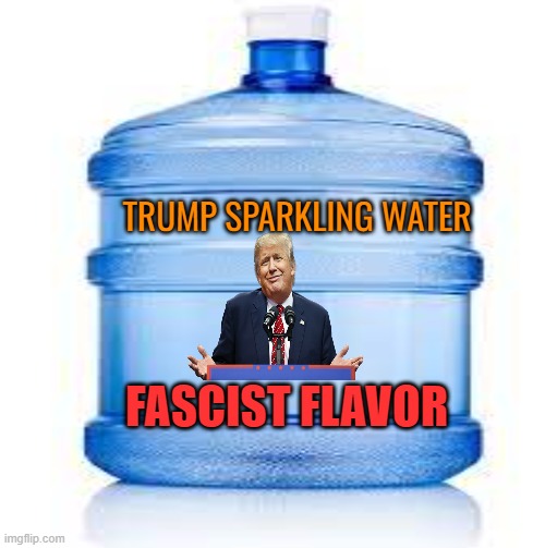 TRUMP SPARKLING WATER FASCIST FLAVOR | made w/ Imgflip meme maker