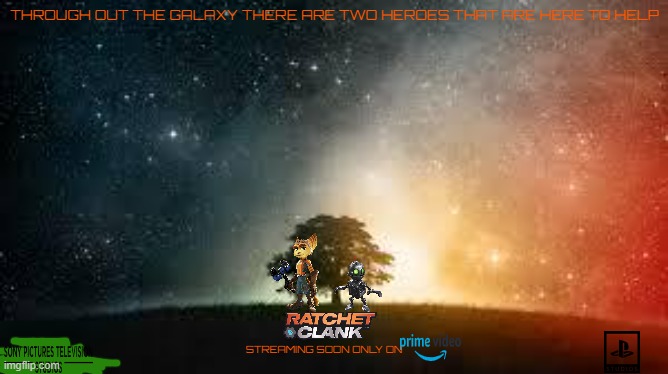 tv shows that might happen someday part 7 | THROUGH OUT THE GALAXY THERE ARE TWO HEROES THAT ARE HERE TO HELP; STREAMING SOON ONLY ON | image tagged in galaxy,sony,playstation,tv show,streaming | made w/ Imgflip meme maker