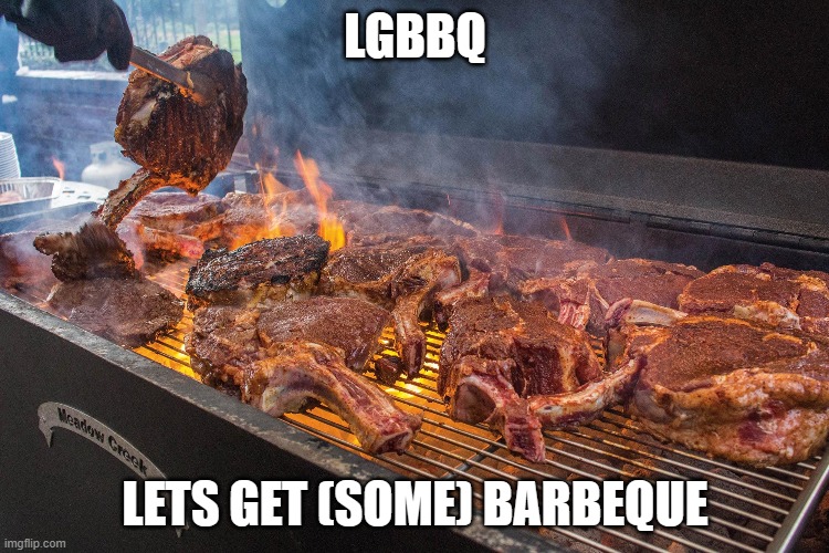 LGBBQ; LETS GET (SOME) BARBEQUE | made w/ Imgflip meme maker
