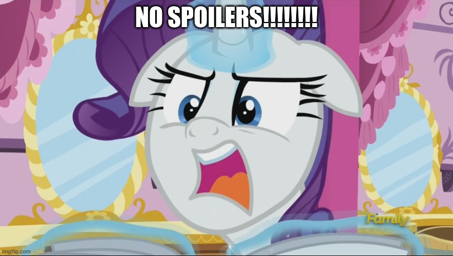 MLp Rarity NO SPOILERS! | NO SPOILERS!!!!!!!! | image tagged in mlp rarity no spoilers | made w/ Imgflip meme maker