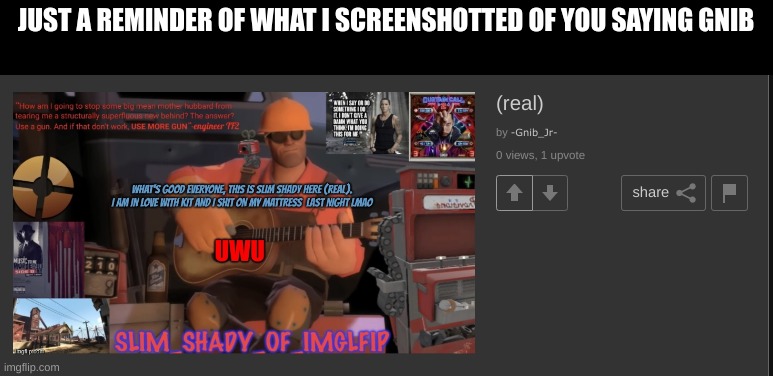 JUST A REMINDER OF WHAT I SCREENSHOTTED OF YOU SAYING GNIB | made w/ Imgflip meme maker